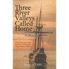 Three River Valleys Called Home: The Rhine, The Mohawk, and The St. Lawrence - Hardcover