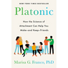 Platonic: How the Science of Attachment Can Help You Make--And Keep--Friends - Hardcover