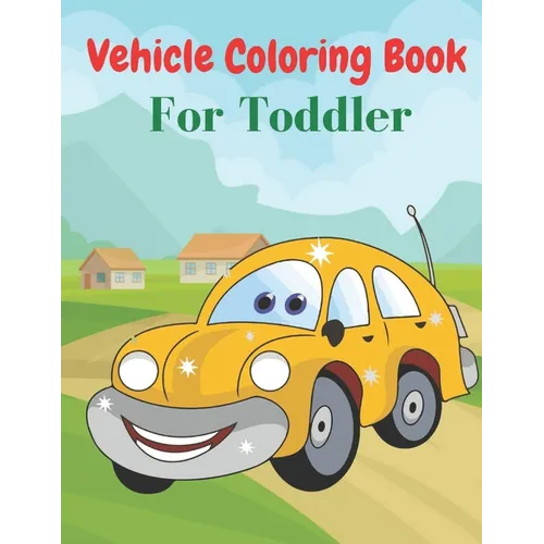 Vehicle Coloring Book For Toddler: Coloring Book Vehicles For Toddlers - Paperback