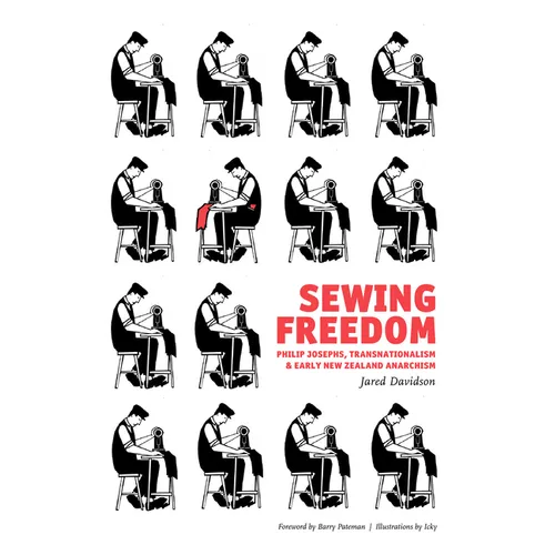 Sewing Freedom: Philip Josephs, Transnationalism & Early New Zealand Anarchism - Paperback