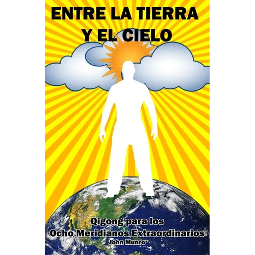 Entre la Tierra y el Cielo: Qigong para los Ocho Meridianos Extraordinarios - Paperback