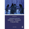 Understanding Greek Tragic Theatre - Paperback