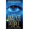 How to Analyze People: Understanding the Art of Body Language, Personality Types, and Human Psychology - Hardcover