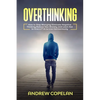 Overthinking: How To Stop Worrying, Eliminate Negative Thinking, Reduce Your Anxiety and Learn Not to Give a F*ck to Live Harmonious - Paperback