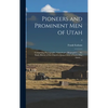 Pioneers and Prominent Men of Utah: Comprising Photographs, Genealogies, Biographies ... the Early History of the Church of Jesus Christ of Latter-day - Hardcover
