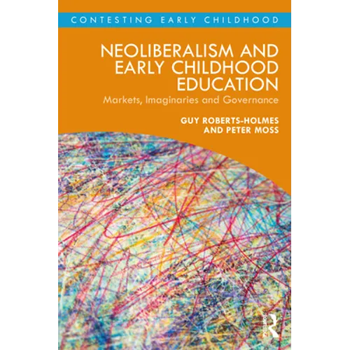 Neoliberalism and Early Childhood Education: Markets, Imaginaries and Governance - Paperback