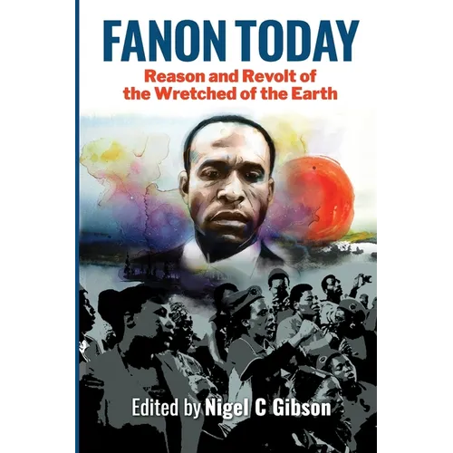 Fanon Today: Reason and Revolt of the Wretched of the Earth - Paperback