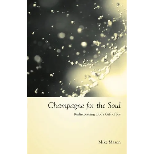 Champagne for the Soul: Rediscovering God's Gift of Joy - Paperback