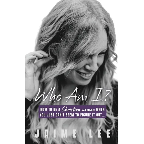 Who Am I?: How to be a Christian woman when you just can't seem to figure it out... - Paperback