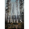 The Journeys of Trees: A Story about Forests, People, and the Future - Paperback
