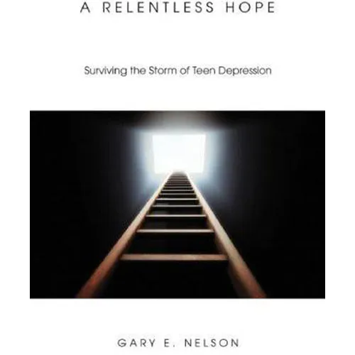 A Relentless Hope: Surviving the Storm of Teen Depression - Hardcover