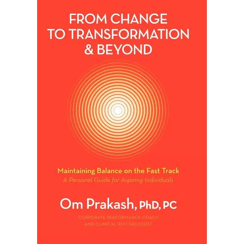 From Change to Transformation and Beyond: Maintaining Balance on the Fast Track of Life - Hardcover