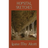 Hospital Sketches: A Civil War Nursing Memoir by the Author of Little Women - Hardcover