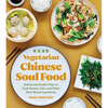 Vegetarian Chinese Soul Food: Deliciously Doable Ways to Cook Greens, Tofu, and Other Plant-Based Ingredients - Paperback