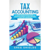 Tax Accounting: A Guide for Small Business Owners Wanting to Understand Tax Deductions, and Taxes Related to Payroll, LLCs, Self-Employment, S Corps, - Hardcover