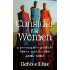 Consider the Women: A Provocative Guide to Three Matriarchs of the Bible - Paperback