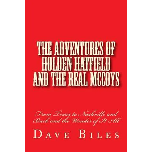 The Adventures of Holden Hatfield and the Real McCoys: From Texas to Nashville and Back and the Wonder of It All - Paperback