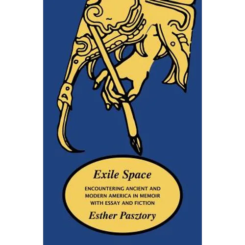 Exile Space: Encountering Ancient and Modern America in Memoir with Essay and Fiction - Paperback