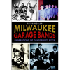 Milwaukee Garage Bands: Generations of Grassroots Rock - Paperback