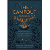 The Campout Cookbook: Inspired Recipes for Cooking Around the Fire and Under the Stars - Hardcover