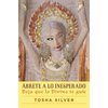 Ábrete a Lo Inesperado (Outrageous Openness Spanish Edition): Deja Que Lo Divino Te Guíe - Paperback