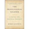 The Professional Soldier: A Social and Political Portrait - Paperback