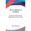 The Aryabhatiya of Aryabhata: An Ancient Indian Work on Mathematics and Astronomy - Hardcover