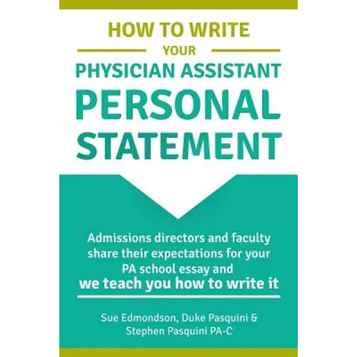 How to Write Your Physician Assistant Personal Statement: Admissions directors and faculty share their expectations for your PA school essay and we te - Paperback