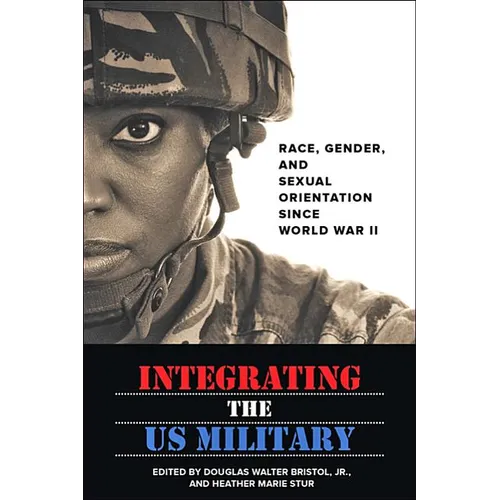Integrating the US Military: Race, Gender, and Sexual Orientation Since World War II - Paperback