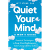 Quiet Your Mind: A Men's Guide: Practical Techniques to Stop Overthinking and Take Charge of Your Life - Paperback