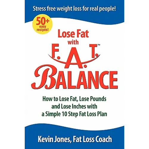 Lose Fat with Fat Balance: How to Lose Fat, Lose Pounds, and Lose Inches with a Simple 10 Step Fat Loss Plan - Paperback