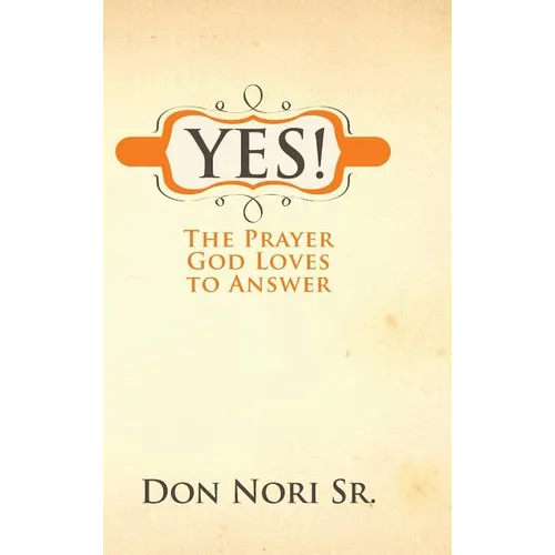 Yes! The Prayer God Loves to Answer - Hardcover