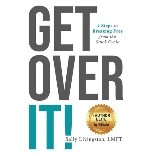 Get Over It!: 4 Steps to Breaking Free from the Stuck Cycle - Hardcover