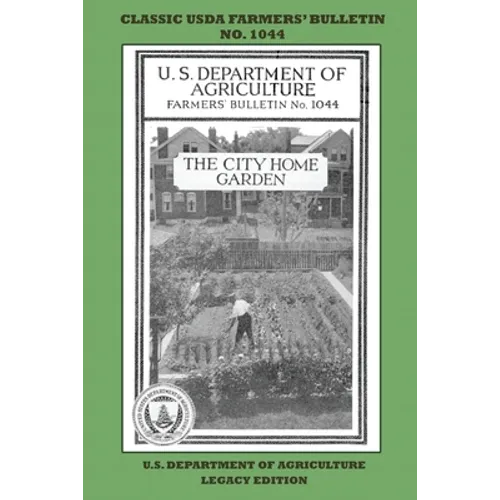 The City Home Garden (Legacy Edition): The Classic USDA Farmers' Bulletin No. 1044 With Tips And Traditional Methods In Sustainable Gardening And Perm - Paperback