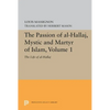 The Passion of Al-Hallaj, Mystic and Martyr of Islam, Volume 1: The Life of Al-Hallaj - Paperback