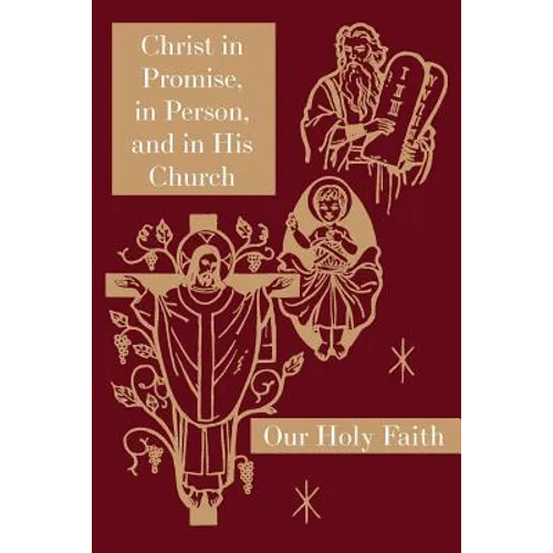 Christ in Promise, in Person, and in His Church: Our Holy Faith Series - Paperback