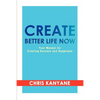 Create Better Life Now: Your Manual for Creating Success and Happiness - Paperback