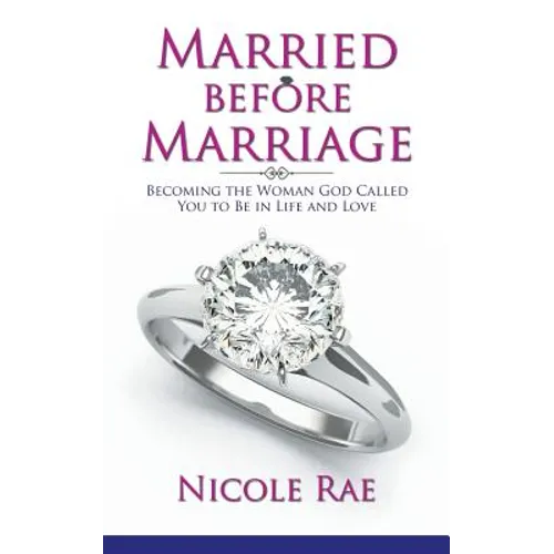 Married Before Marriage: Becoming the Woman God Called You to Be in Life and Love - Paperback