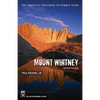 Mount Whitney: The Complete Trailhead-To-Summit Guide - Paperback
