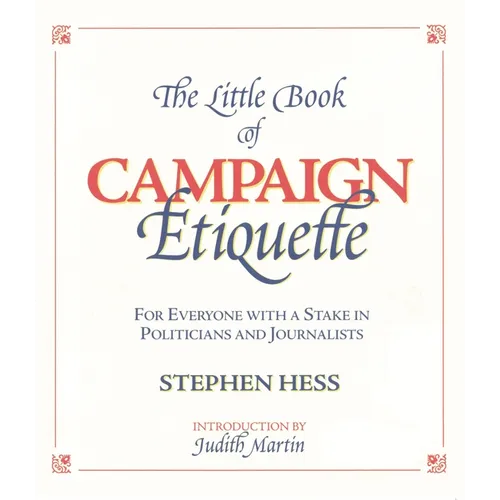 Little Book of Campaign Etiquette: For Everyone with a Stake in Politicians and Journalists - Paperback