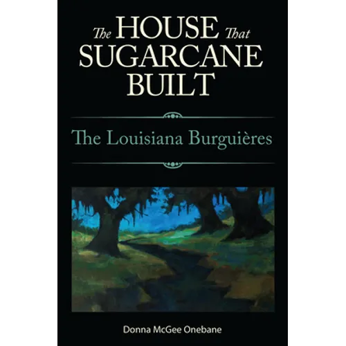 House That Sugarcane Built: The Louisiana Burguieres - Paperback