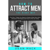How to Attract Men: The Right Way - The Only 7 Steps You Need to Master What Men Want, Attraction Techniques and How to Pick Up Today - Paperback