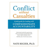 Conflict Without Casualties: A Field Guide for Leading with Compassionate Accountability - Paperback
