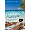 Congratulations Graduate! You Have Arrived at the Beach: Navigating from the Beach to the Boardroom - Paperback