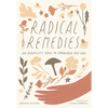 Radical Remedies: An Herbalist's Guide to Empowered Self-Care - Hardcover