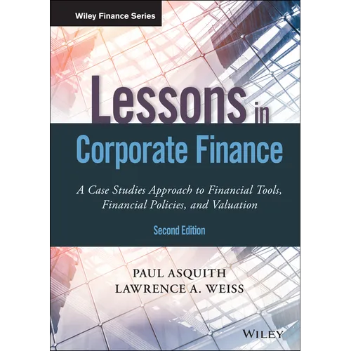 Lessons in Corporate Finance: A Case Studies Approach to Financial Tools, Financial Policies, and Valuation - Hardcover