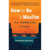 How to Be a Muslim: An American Story - Paperback
