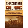 Christopher Columbus: A Captivating Guide to the Life of an Italian Explorer and His Voyages to the Americas - Hardcover