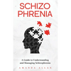 Schizophrenia: A Guide to Understanding and Managing Schizophrenia - Hardcover