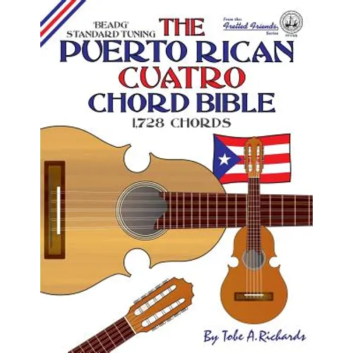 The Puerto Rican Cuatro Chord Bible: BEADG Standard Tuning 1,728 Chords - Paperback